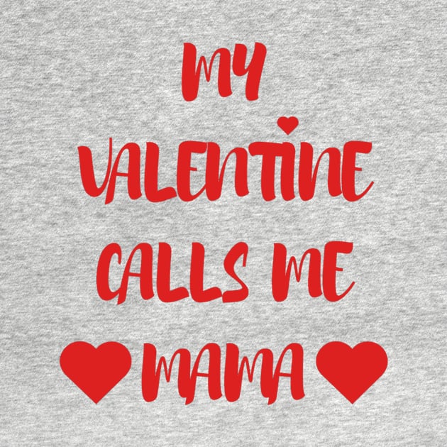 My Valentine Calls Me Mama - Valentines Day - 2023 by Trendy-Now